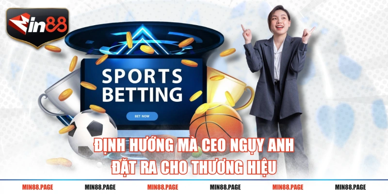 Định hướng mà CEO Ngụy Anh đặt ra cho thương hiệu Định hướng mà CEO Ngụy Anh đặt ra cho thương hiệu