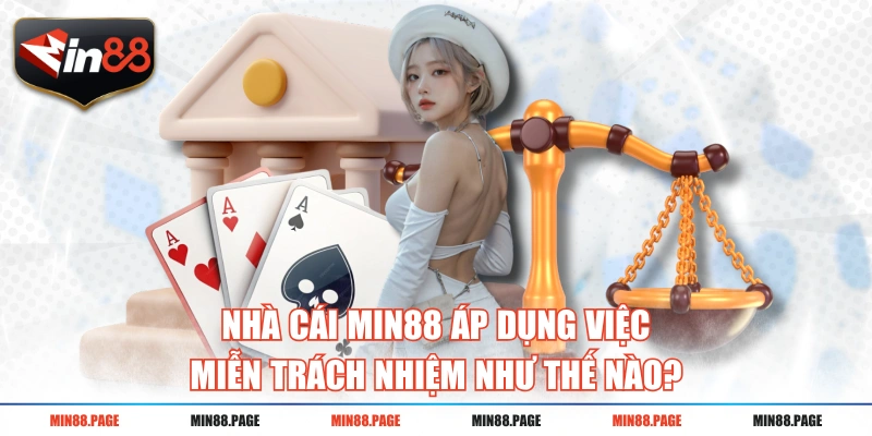 Nhà cái MIN88 áp dụng việc miễn trách nhiệm như thế nào? Nhà cái MIN88 áp dụng việc miễn trách nhiệm như thế nào?