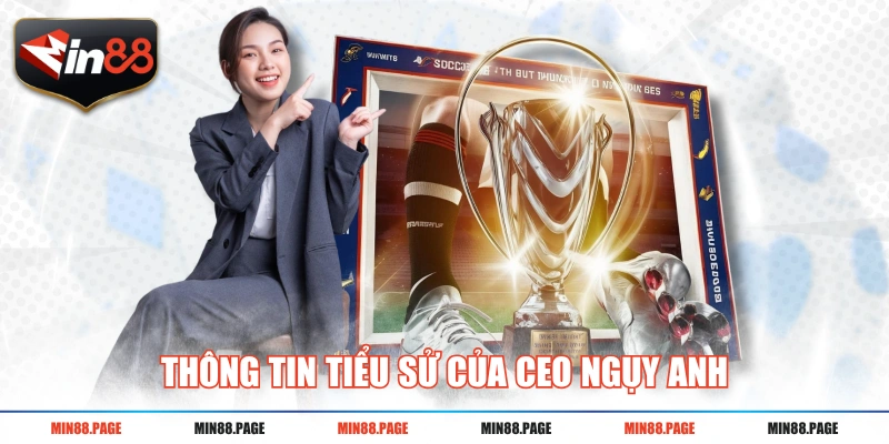 Thông tin tiểu sử của CEO Ngụy Anh Thông tin tiểu sử của CEO Ngụy Anh