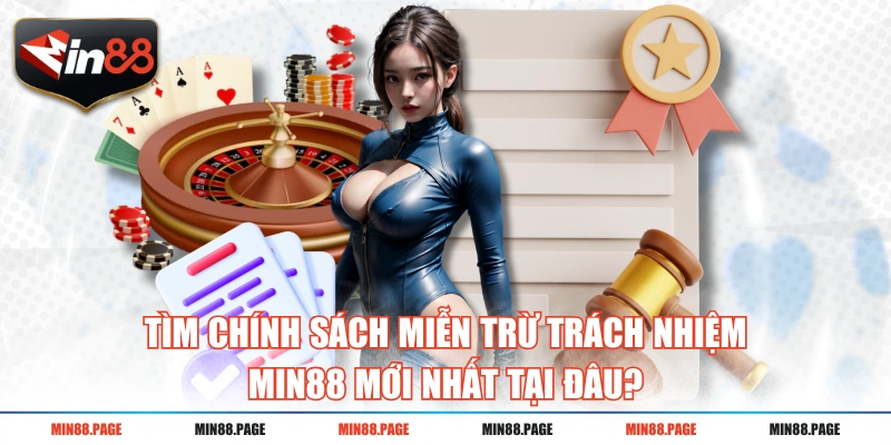 Tìm chính sách miễn trừ trách nhiệm MIN88 mới nhất tại đâu? Tìm chính sách miễn trừ trách nhiệm MIN88 mới nhất tại đâu?